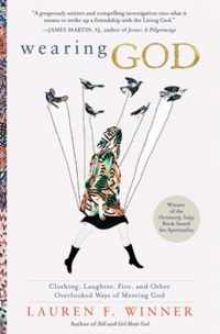 Wearing God: Clothing, Laughter, Fire, and Other Overlooked Ways of Meeting God