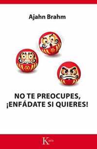 No Te Preocupes, !Enfadate Si Quieres!