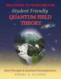 Solutions to Problems for Student Friendly Quantum Field Theory