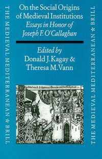 On the Social Origins of Medieval Institutions: Essays in Honor of Joseph F. O'Callaghan