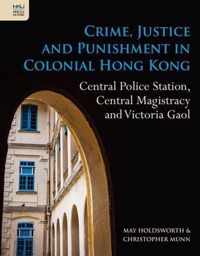 Crime, Justice and Punishment in Colonial Hong Kong