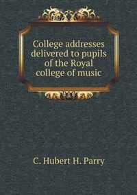 College addresses delivered to pupils of the Royal college of music