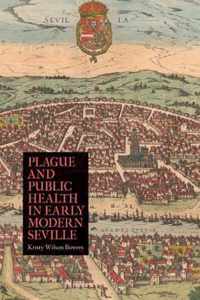 Plague and Public Health in Early Modern Seville