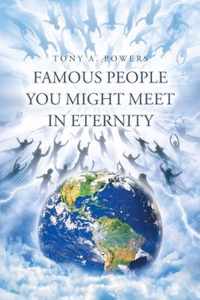 Famous People You Might Meet in Eternity