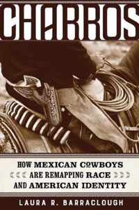 Charros  How Mexican Cowboys Are Remapping Race and American Identity