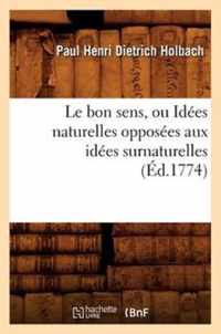 Le Bon Sens, Ou Idees Naturelles Opposees Aux Idees Surnaturelles (Ed.1774)