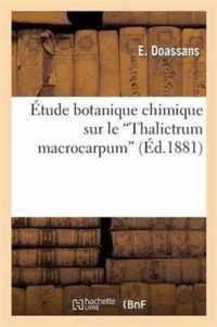 Etude Botanique Chimique Sur Le 'Thalictrum Macrocarpum'