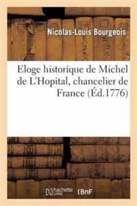 Eloge Historique de Michel de l'Hopital, Chancelier de France. Par Un Vieux Avocat Retire Du Service