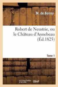 Robert de Neustrie, Ou Le Chateau d'Annebeau. Tome 1