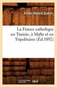 La France Catholique En Tunisie, A Malte Et En Tripolitaine, (Ed.1892)