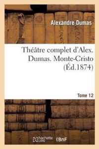 Theatre Complet d'Alex. Dumas. Tome 12 Monte-Cristo