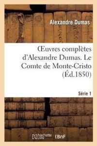 Oeuvres Completes d'Alexandre Dumas. Serie 1. Le Comte de Monte-Cristo