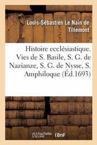 Memoires Pour Servir A l'Histoire Ecclesiastique Des Six Premiers Siecles. Vies de Saint Basile