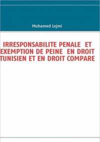 Irresponsabilite Penale Et Exemption de Peine En Droit Tunisien Et En Droit Compare