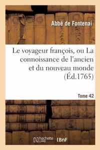 Le Voyageur Francois, Ou La Connoissance de l'Ancien Et Du Nouveau Monde Tome 42