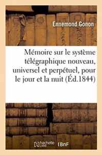 Memoire Sur Le Systeme Telegraphique Nouveau, Universel Et Perpetuel, Pour Le Jour Et Pour La Nuit