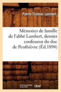 Memoires de Famille de l'Abbe Lambert, Dernier Confesseur Du Duc de Penthievre (Ed.1894)