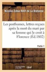 Les Posthumes, Lettres Recues Apres La Mort Du Mari Par Sa Femme Qui Le Croit a Florence. Partie 1