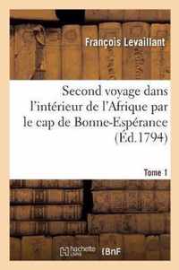 Second Voyage Dans l'Interieur de l'Afrique Par Le Cap de Bonne-Esperance. Tome 1