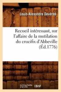 Recueil Interessant, Sur l'Affaire de la Mutilation Du Crucifix d'Abbeville (Ed.1776)
