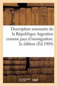 Description Sommaire de la Republique Argentine Comme Pays d'Immigration. 2e Edition