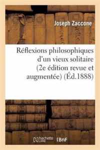 Reflexions Philosophiques d'Un Vieux Solitaire (2e Edition Revue Et Augmentee)
