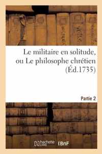 Le Militaire En Solitude, Ou Le Philosophe Chretien. Partie 2