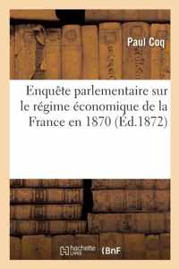 Enquete Parlementaire Sur Le Regime Economique de la France En 1870