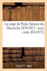 Le Siege de Paris, Histoire Du Blocus de 1870-1871