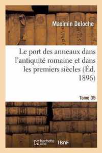 Le Port Des Anneaux Dans l'Antiquite Romaine Et Dans Les Premiers Siecles Tome 35-2