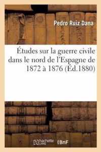 Etudes Sur La Guerre Civile Dans Le Nord de l'Espagne 1872 A 1876 Theorie de la Guerre de Montagne