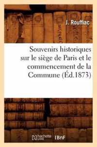 Souvenirs Historiques Sur Le Siege de Paris Et Le Commencement de la Commune, (Ed.1873)