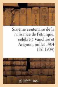 Sixieme Centenaire de la Naissance de Petrarque, Celebre A Vaucluse Et Avignon, 16-18 Juillet 1904