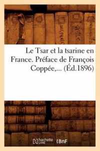 Le Tsar Et La Tsarine En France . Preface de Francois Coppee (Ed.1896)