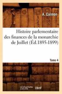 Histoire Parlementaire Des Finances de la Monarchie de Juillet. Tome 4 (Ed.1895-1899)