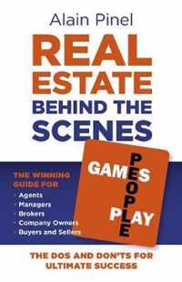 Real Estate Behind the Scenes  Games People Pla  The Dos and Don`ts for ultimate success  The winning guide for agents, managers, brokers, compa