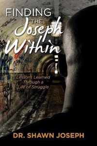 Finding the Joseph Within Lessons Learned Through a Life of Struggle
