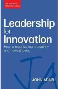 Leadership for Innovation: How to Organize Team Creativity and Harvest Ideas