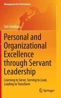 Personal and Organizational Excellence Through Servant Leadership: Learning to Serve, Serving to Lead, Leading to Transform
