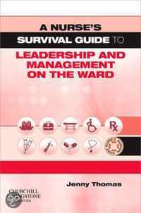 A Nurse's Survival Guide To Leadership And Management On The Ward