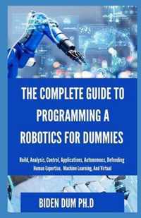 The Complete Guide to Programming a Robotics for Dummies