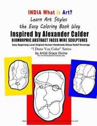 INDIA What is Art Learn Art Styles the Easy Coloring Book Way Alexander Calder Inspired BIOMORPHIC ABSTRACT FACES WIRE SCULPTURES Easy Beginning Level OriginalHuman Handmade Stress Relief Drawings I Draw You Color Series by Artist Grace Divine