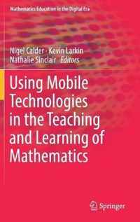 Using Mobile Technologies in the Teaching and Learning of Mathematics