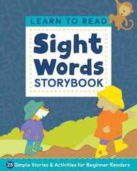 Learn to Read: Sight Words Storybook: 25 Simple Stories & Activities for Beginner Readers
