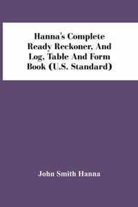 Hanna'S Complete Ready Reckoner, And Log, Table And Form Book (U.S. Standard)