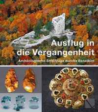 Ausflug in Die Vergangenheit - Archaologische Streifzuge Durchs Baselbiet