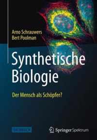 Synthetische Biologie - Der Mensch ALS Schoepfer?