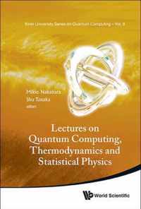 Lectures On Quantum Computing, Thermodynamics And Statistical Physics