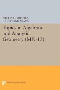 Topics in Algebraic and Analytic Geometry. (MN-13): Notes From a Course of Phillip Griffiths