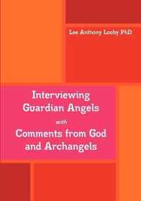 Interviewing Guardian Angels with Comments from God and Archangels